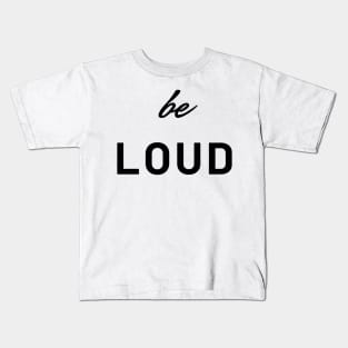 be loud Kids T-Shirt